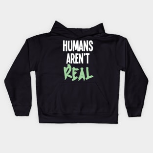 Humans Aren't Real Kids Hoodie